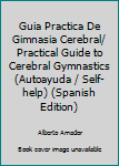 Paperback Guia Practica De Gimnasia Cerebral/ Practical Guide to Cerebral Gymnastics (Autoayuda / Self-help) (Spanish Edition) [Spanish] Book