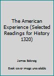 Unknown Binding The American Experience (Selected Readings for History 1320) Book