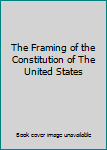 The Framing of the Constitution of The United States