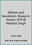 Hardcover Sikhism and Secularism, Essays in Honour of Prof. Harbans Singh Book