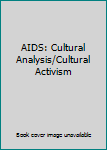 AIDS: Cultural Analysis / Cultural Activism