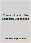 Communication: the Canadian Experience