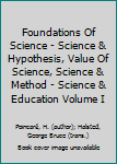 Hardcover Foundations Of Science - Science & Hypothesis, Value Of Science, Science & Method - Science & Education Volume I Book