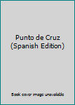 Paperback Punto de Cruz (Spanish Edition) [Spanish] Book