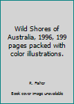 Hardcover Wild Shores of Australia, 1996, 199 pages packed with color illustrations. Book