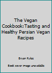 Paperback The Vegan Cookbook:Tasting and Healthy Persian Vegan Recipes Book