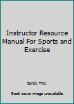 Paperback Instructor Resource Manual For Sports and Exercise Book