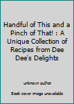 Paperback Handful of This and a Pinch of That! : A Unique Collection of Recipes from Dee Dee's Delights Book