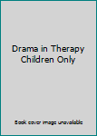 Hardcover Drama in Therapy Children Only Book