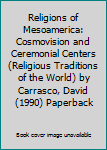 Religions of Mesoamerica: Cosmovision and Ceremonial Centers (Religious Traditions of the World) by Carrasco, David (1990) Paperback