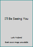 Paperback I'll Be Seeing You Book