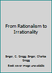 Paperback From Rationalism to Irrationality Book