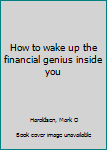 Paperback How to wake up the financial genius inside you Book