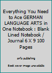 Paperback Everything You Need to Ace GERMAN LANGUAGE ARTS in One Notebook : Blank Lined Notebook / Journal 6 X 9 100 Pages Book
