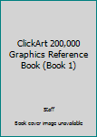 ClickArt 200,000 Graphics Reference Book