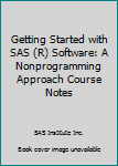 Getting Started with SAS (R) Software: A Nonprogramming Approach Course Notes