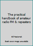 Paperback The practical handbook of amateur radio FM & repeaters Book