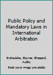 Public Policy and Mandatory Laws in International Arbitration
