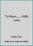 Spiral-bound To Mom... ...With Love Book