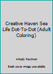 Creative Haven Sea Life Dot-To-Dot (Adult Coloring)