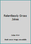 Paperback Relentlessly Gross Jokes Book