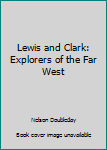 Hardcover Lewis and Clark: Explorers of the Far West Book