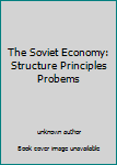 Unknown Binding The Soviet Economy: Structure Principles Probems Book