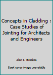 Concepts in Cladding : Case Studies of Jointing for Architects and Engineers