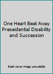 Paperback One Heart Beat Away Preseidential Disability and Succession Book