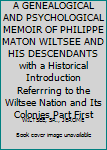 Hardcover A GENEALOGICAL AND PSYCHOLOGICAL MEMOIR OF PHILIPPE MATON WILTSEE AND HIS DESCENDANTS with a Historical Introduction Referrring to the Wiltsee Nation and Its Colonies Part First Book