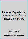 Hardcover Plays as Experience, One-Act Plays for the Secondary School Book