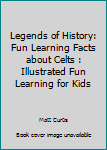 Paperback Legends of History: Fun Learning Facts about Celts : Illustrated Fun Learning for Kids Book