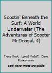 Paperback Scootin' Beneath the Surf: A World Underwater (The Adventures of Scooter McDoogal, 4) Book