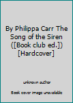 By Philippa Carr The Song of the Siren ([Book club ed.]) [Hardcover]