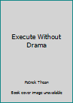 Paperback Execute Without Drama Book