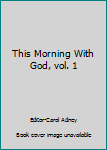 This morning with God;: A daily devotional guide for your quiet time