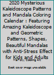 Paperback 2020 Mysterious Kaleidoscope Patterns and Mandala Coloring Calendar : Featuring Amazing Kaleidoscope and Geometric Patterns, Shapes, Beautiful Mandalas with Anti-Stress Effect for Kids and Adults Book