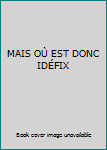 Paperback MAIS OÙ EST DONC IDÉFIX [French] Book