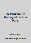 Paperback No Hassles, An Unhinged Book in Parts Book