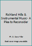 Paperback Richland Hills & Instrumental Music- A Plea to Reconsider Book