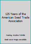 Hardcover 125 Years of the American Seed Trade Association Book