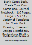 Blank Comic Book. Create Your Own Comic Book Journal Notebook: 110 Pages, Large 8.5" x 11", Variety of Templates For Comic Book Drawing: Idea and Design Sketchbook. Professional Binding