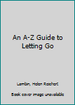 Paperback An A-Z Guide to Letting Go Book