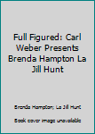 Hardcover Full Figured: Carl Weber Presents Brenda Hampton La Jill Hunt Book