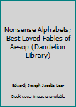 Nonsense Alphabets; Best Loved Fables of Aesop