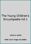 The Young Children's Encyclopedia Vol 1