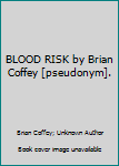 Hardcover BLOOD RISK by Brian Coffey [pseudonym]. Book