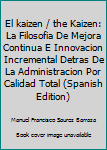 Paperback El kaizen / the Kaizen: La Filosofia De Mejora Continua E Innovacion Incremental Detras De La Administracion Por Calidad Total (Spanish Edition) [Spanish] Book