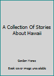 Unknown Binding A Collection Of Stories About Hawaii Book