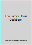 The Family Home Cookbook